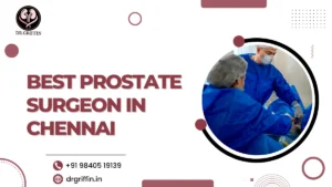 Best Prostate Surgeon in Chennai