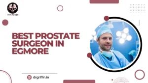 Best Prostate surgeon in Egmore