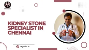 Kidney Stone Specialist in Chennai