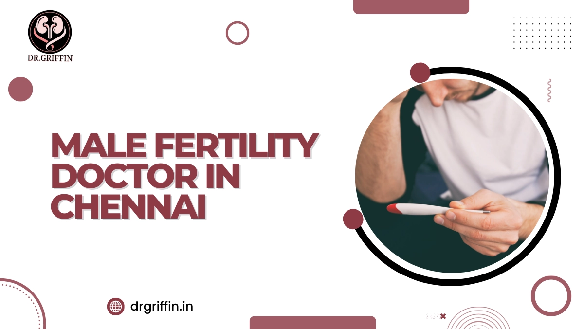 Best Male Fertility Doctor in Chennai