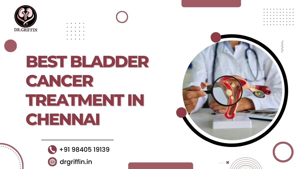 Best Bladder Cancer Treatment in Chennai