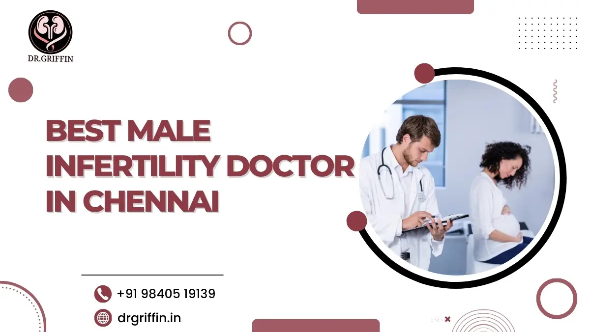 Best Male Infertility Doctor in Chennai